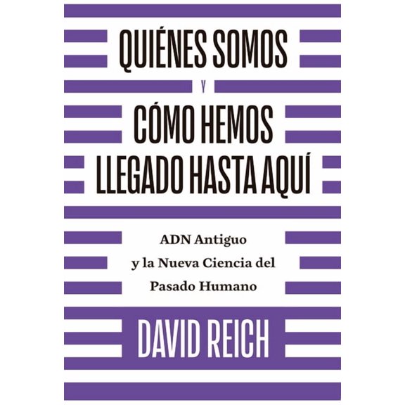 Quines somos y cmo llegamos hasta aqu : ADN antiguo y la nueva ciencia del pasado humano (Paperback)