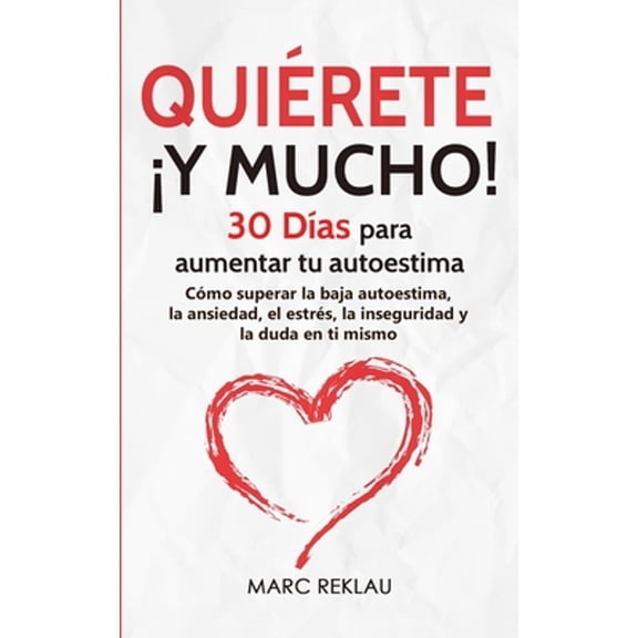 Pre-Owned Quirete Y MUCHO!: 30 Das para aumentar tu autoestima. Cmo superar la baja autoestima, (Paperback 9789918950850) by Marc Reklau