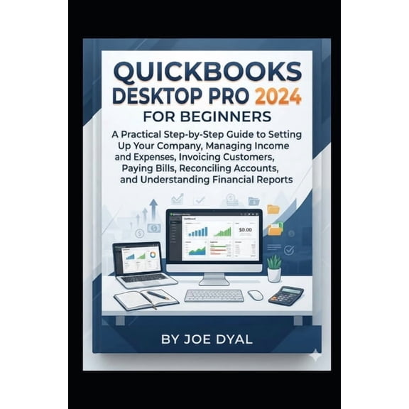Quick Books Starter Pack QuickBooks Desktop Pro 2024 for Beginners: A Guide to Setting Up Your Company, Managing Income and Expenses, Invoicing C, Book 2, (Paperback)