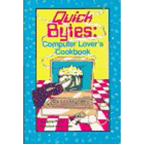 Pre-Owned Quick Bytes: Computer Lover's Cookbook (Paperback) 0961830670 9780961830670