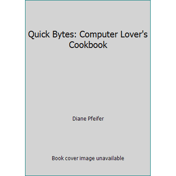 Pre-Owned Quick Bytes: Computer Lover's Cookbook (Paperback) 0961830670 9780961830670