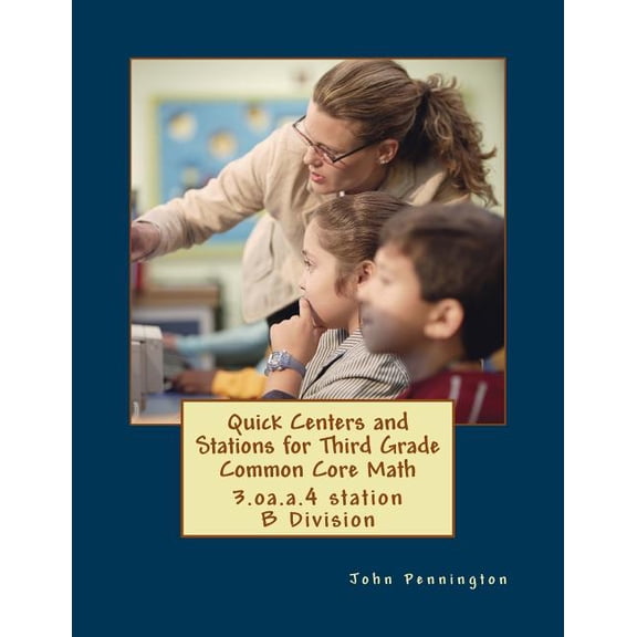 Quick Centers and Stations for Third Gra Quick Centers and Stations for Third Grade Common Core Math: 3.oa.a.4 station B Division, (Paperback)