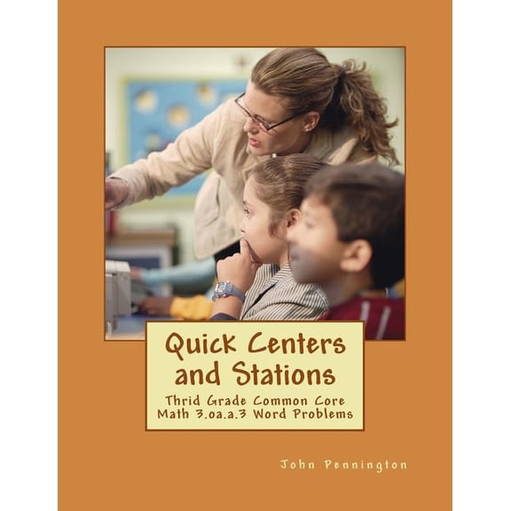 Quick Centers and Stations Quick Centers and Stations: Thrid Grade Common Core Math 3.oa.a.3 Word Problems, (Paperback)