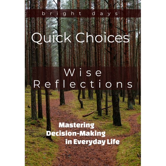 Quick Choices, Wise Reflections: Mastering Decision-Making in Everyday Life, (Paperback)