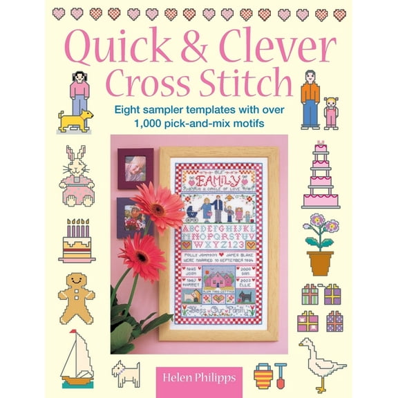 Quick & Clever Cross Stitch: 8 Sampler Templates with Over 1,000 Pick-And-Mix Motifs, (Paperback)