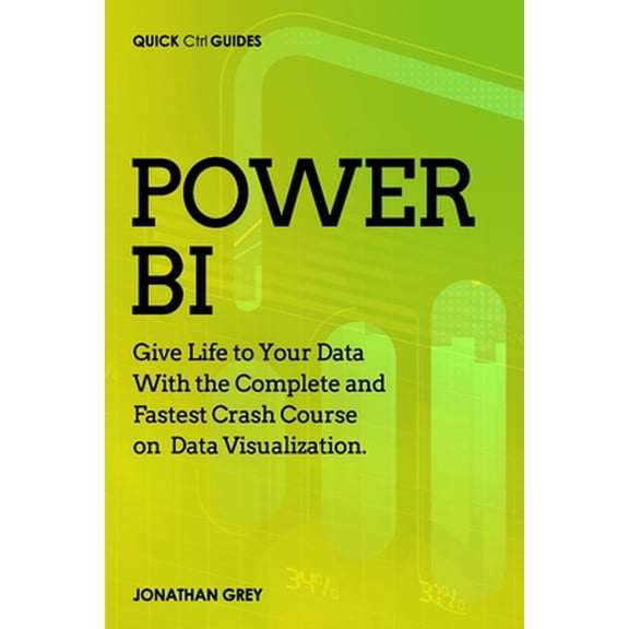 Power BI: Give Life to Your Data With the Complete and Fastest Crash Course on Data Visualization