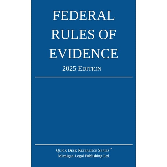 Quick Desk Reference Federal Rules of Evidence; 2025 Edition: With Internal Cross-References, (Paperback)