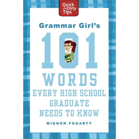 Quick & Dirty Tips Grammar Girl's 101 Words Every High School Graduate Needs to Know, (Paperback)
