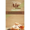 thumbnail image 1 of Quick and Easy Air Fryer Recipes Cookbook : Quick, Healthy, Easy And Delicious Recipes to Broil and Bake. Mouth-watering, Lose Weight Fast, Prevent Hypertension and Cut Cholesterol (Hardcover), 1 of 1