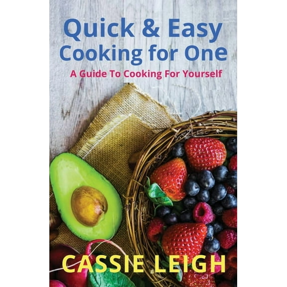 Quick & Easy Cooking for One: A Guide to Cooking For Yourself, (Paperback)