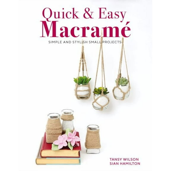 Quick & Easy Macrame: Simple and Stylish Small Projects (Paperback)