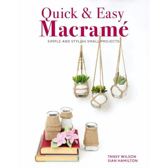 Quick & Easy Macrame: Simple and Stylish Small Projects (Paperback)
