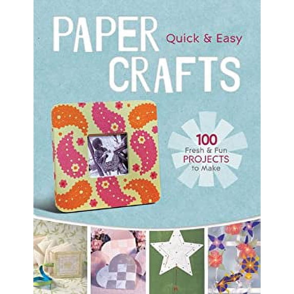 Pre-Owned Quick & Easy Paper Crafts: 100 Fresh & Fun Projects to Make (Paperback) 160059820X 9781600598203