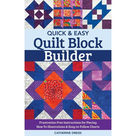 Reference Guide Quick & Easy Quilt Block Builder: Frustration-Free Instructions for Piecing; How-To Illustrations & Easy-To-Foll, (Paperback)