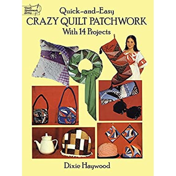 Pre-Owned Quick-and-Easy Crazy Quilt Patchwork: With 14 Projects (Dover Quilting) (Paperback) 0486271064 9780486271064