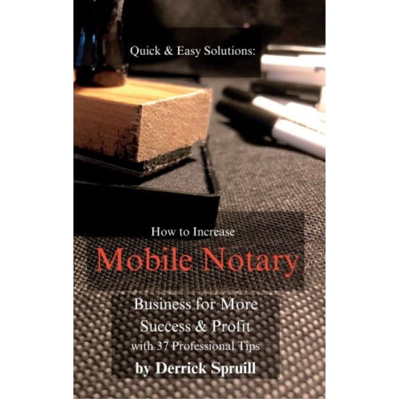 Quick & Easy Solutions How To Increase Mobile Notary Business For More Success & Profit, (Paperback)