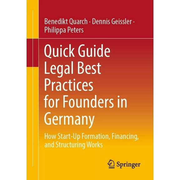 Quick Guide Legal Best Practices for Founders in Germany: How Start-Up Formation, Financing, and Structuring Works, (Paperback)