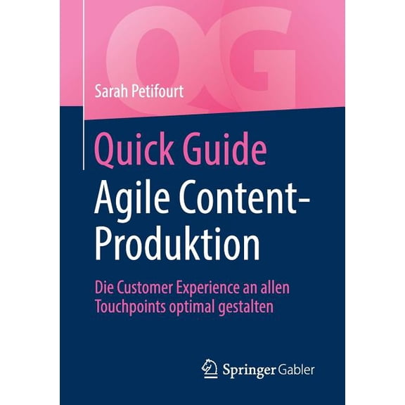 Quick Guide Quick Guide Agile Content-Produktion: Die Customer Experience an Allen Touchpoints Optimal Gestalten, (Paperback)
