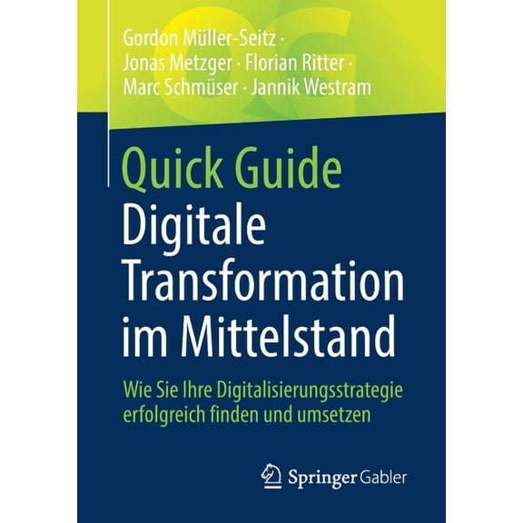 Quick Guide Quick Guide Digitale Transformation Im Mittelstand: Wie Sie Ihre Digitalisierungsstrategie Erfolgreich Finden Und Umsetz, (Paperback)