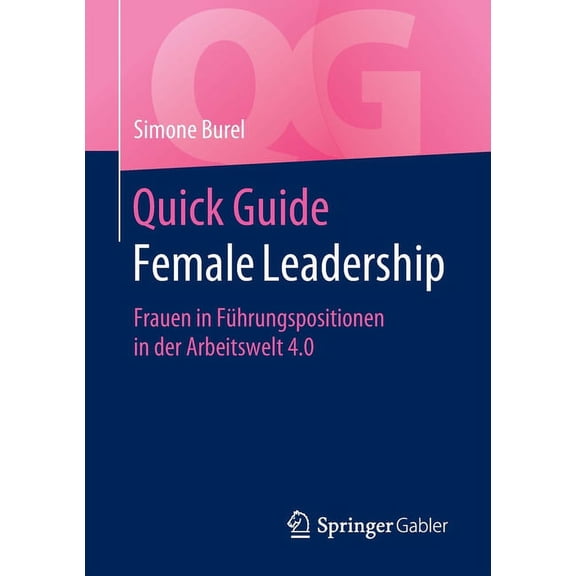 Quick Guide Quick Guide Female Leadership: Frauen in Fhrungspositionen in Der Arbeitswelt 4.0, (Paperback)