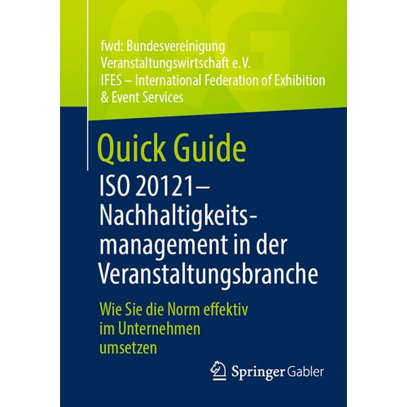 Quick Guide Quick Guide ISO 20121 - Nachhaltigkeitsmanagement in Der Veranstaltungsbranche: Wie Sie Die Norm Effektiv Im Unternehmen, (Paperback)