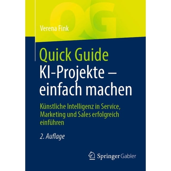 Quick Guide Quick Guide Ki-Projekte - Einfach Machen: Knstliche Intelligenz in Service, Marketing Und Sales Erfolgreich Einfhren, (Paperback)