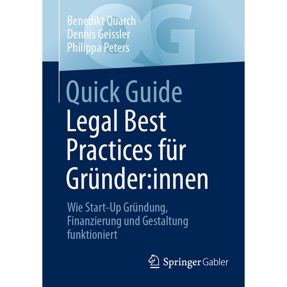 Quick Guide Quick Guide Legal Best Practices Für Gründer: Innen: Wie Start-Up Gründung, Finanzierung Und Gestaltung Funktioniert, (Paperback)