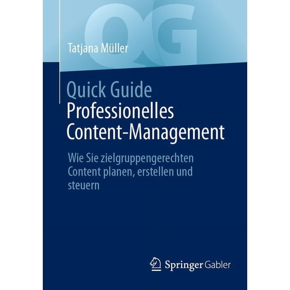 Quick Guide Quick Guide Professionelles Content-Management: Wie Sie Zielgruppengerechten Content Planen, Erstellen Und Steuern, (Paperback)