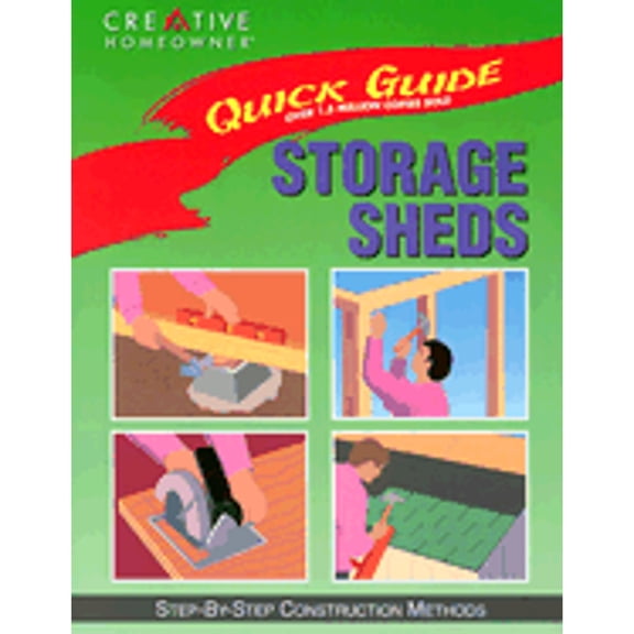 Pre-Owned Quick Guide: Storage Sheds: Step-By-Step Construction Methods (Paperback) by Creative Homeowner, Jim Barrett