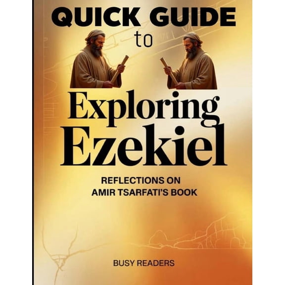 Quick Guide To Exploring Ezekiel: Reflections on Amir Tsarfati's Book, (Paperback)