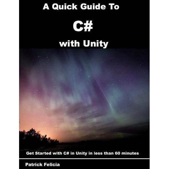Quick Guide to: A Quick Guide to C# with Unity : Get Started with C# in Unity in less than 60 minutes (Series #3) (Paperback)