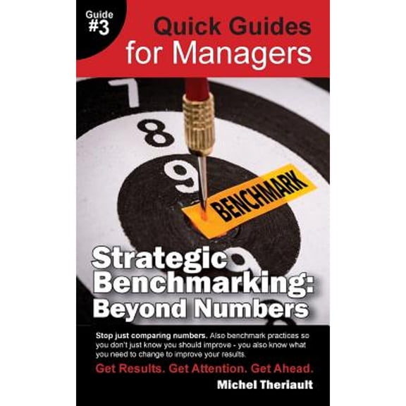 Strategic Benchmarking: Beyond Numbers - Quick Guides for Managers (Paperback) by Michel Theriault
