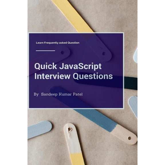 Quick JavaScript Interview Questions : Learn Frequently Asked Questions (Paperback)