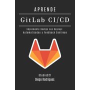 Infraestructura Y Automatizaci n Espa a APRENDE GitLab CI/CD Implemente DevOps con Deploys Automatizados y Feedback Continuo, Book 2, Paperback