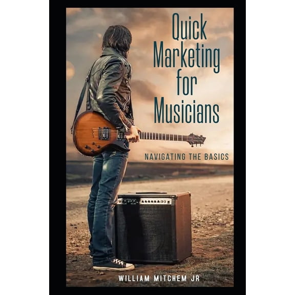 Quick Marketing for Musicians: Navigating the Basics, (Paperback)