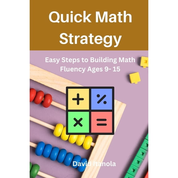 Quick Math Strategy: Easy Steps to Building Math Fluency Ages 9- 15, (Paperback)