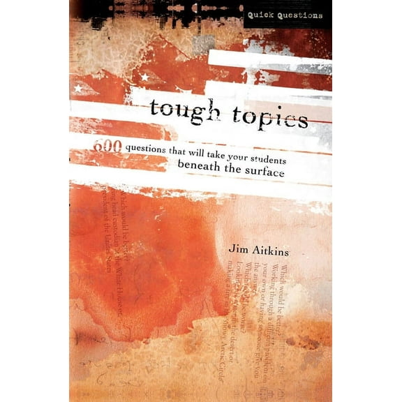 Quick Questions Tough Topics: 600 Questions That Will Take Your Students Beneath the Surface, (Paperback)