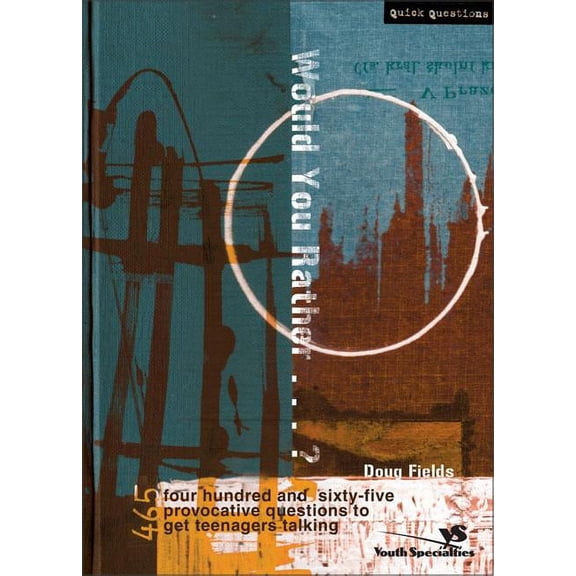 Quick Questions Would You Rather . . . ?: 465 Provocative Questions to Get Teenagers Talking, (Paperback)