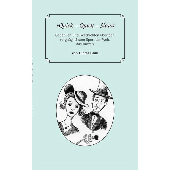 Quick - Quick - Slow: Gedanken und Geschichten ber den vergnglichsten Sport der Welt, das Tanzen, (Paperback)