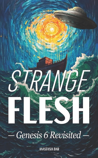 Quick-Read Collection Strange Flesh: The Genesis 6 Rebellion, Extraterrestrials, and the Last Days of Mankind, (Paperback)
