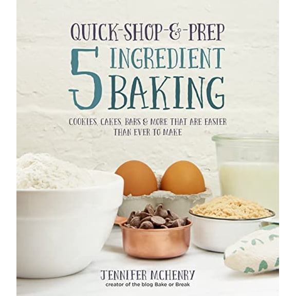 Pre-Owned Quick-Shop-&-Prep 5 Ingredient Baking: Cookies, Cakes, Bars & More That Are Easier Than Ever to Make (Paperback) 1624141544 9781624141546