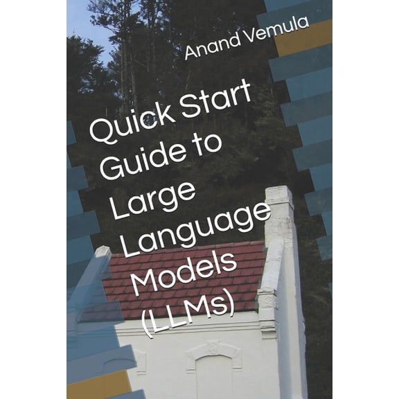 Quick Start Guide to Large Language Models (LLMs), (Paperback)