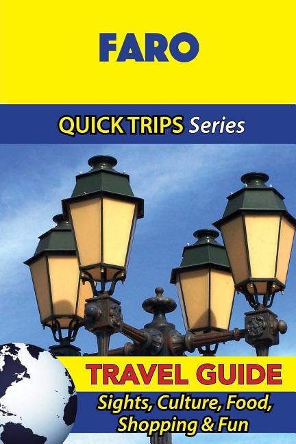 Quick Trips Faro Travel Guide : Sights, Culture, Food, Shopping & Fun