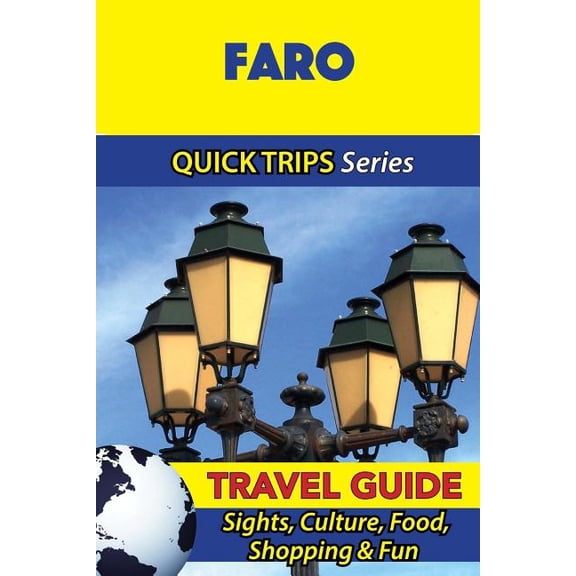 Quick Trips Faro Travel Guide : Sights, Culture, Food, Shopping & Fun
