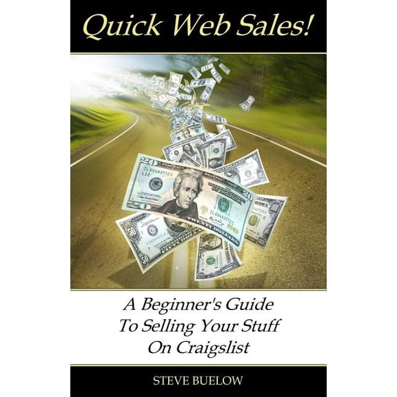Quick Web Sales: A Beginner's Guide To Selling Your Stuff On Craigslist, (Paperback)