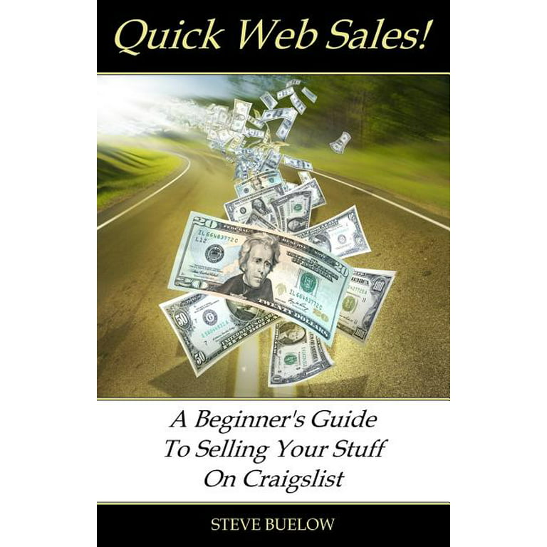 Quick Web Sales: A Beginner's Guide To Selling Your Stuff On Craigslist [Book]