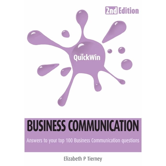 Quick Win Business Communication 2e: Answers to Your Top 100 Business Communication Questions, (Paperback)