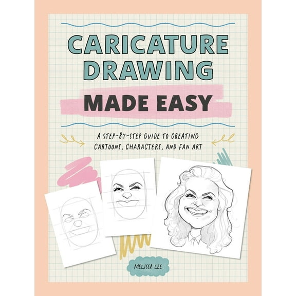 Caricature Drawing Made Easy: A Step-By-Step Guide to Creating Cartoons, Characters, and Fan Art, (Paperback)
