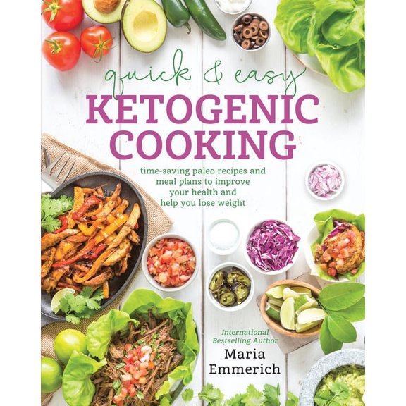 Quick & Easy Ketogenic Cooking: Meal Plans and Time Saving Paleo Recipes to Inspire Health and Shed Weight