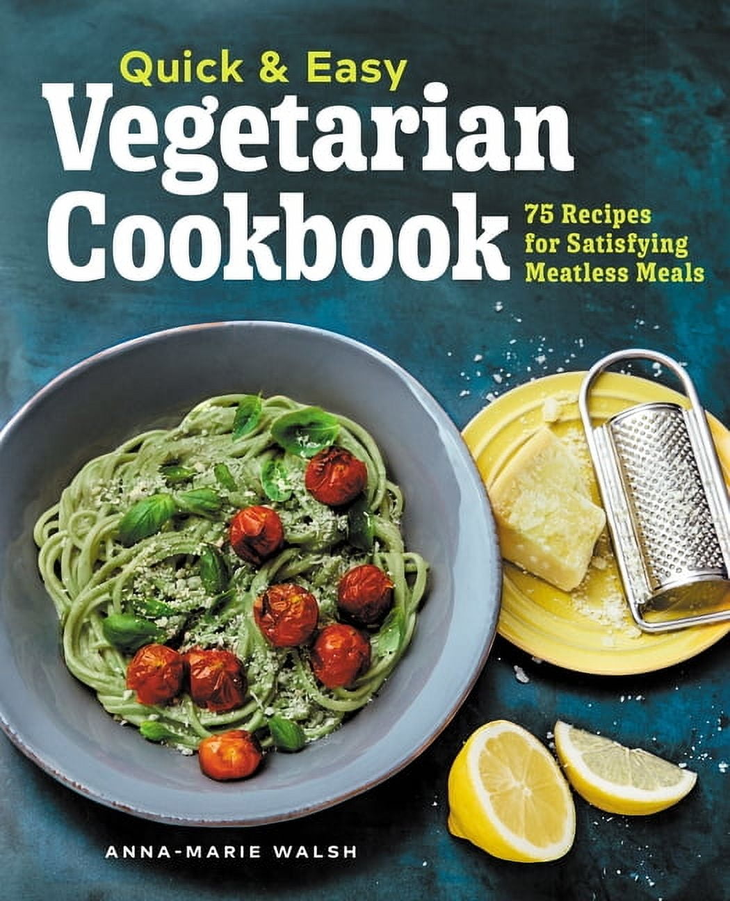 Quick \u0026 Easy Vegetarian Cookbook: 75 Recipes for Satisfying Meatless Meals, (Paperback)
